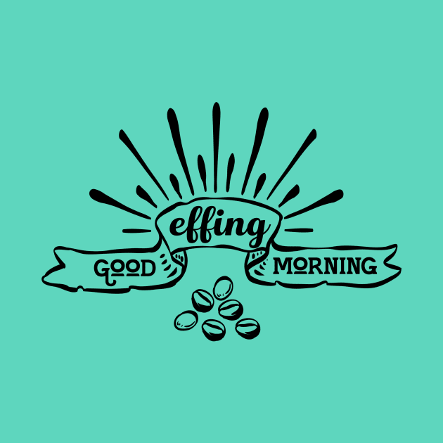 Good Effing Morning by TeeBunny17