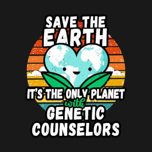 GENETIC COUNSELOR  EARTH DAY GIFT - SAVE THE EARTH IT'S THE ONLY PLANET WITH GENETIC COUNSELORS T-Shirt