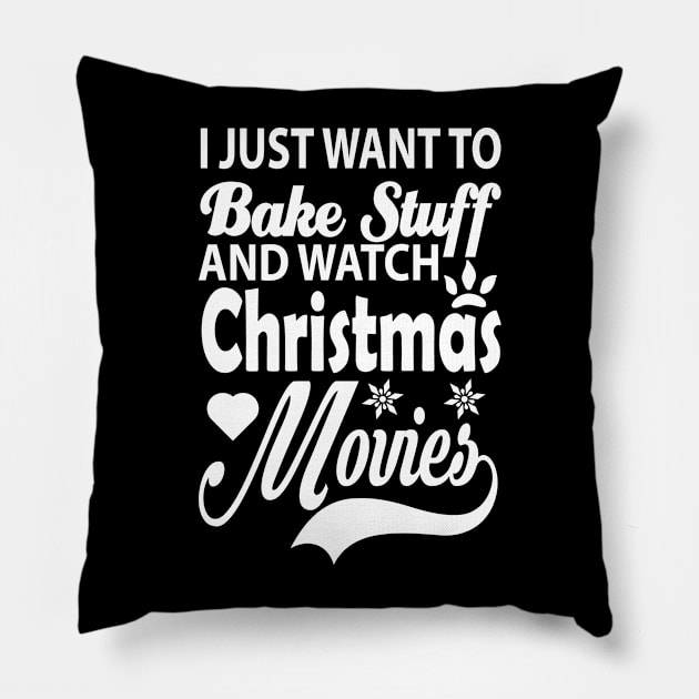 I Just Want To Bake Stuff And Watch Christmas Movies, Gift for Pillow by CoApparel