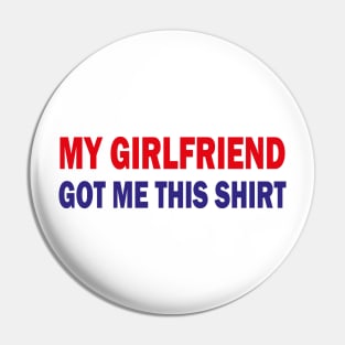 my girlfriend got me this shirt Pin