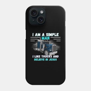 I am a Simple Man I Like Trucks and Believe in Jesus Phone Case