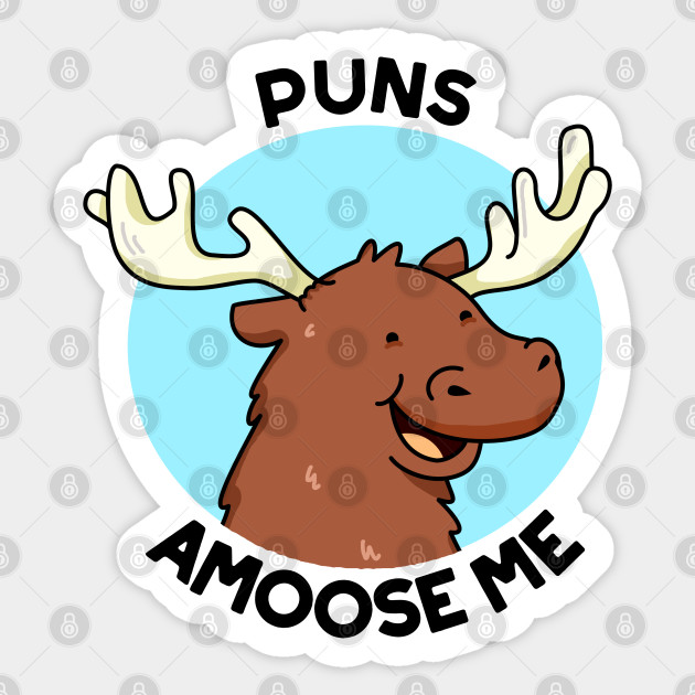 Puns A Moose Me Cute Moose Pun Moose Pun Sticker Teepublic
