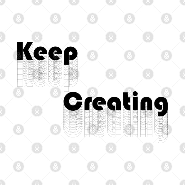 Keep Creating - Black by Tiger Verse