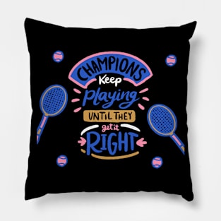 Champions keep Playing Until They Get It Right Pillow