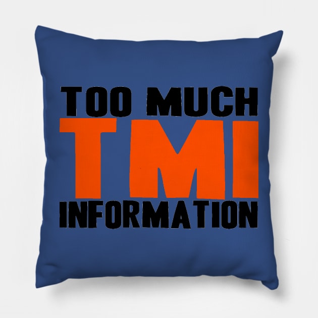 TMI Pillow by truthtopower