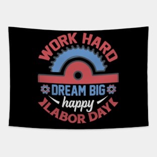 work hard dream big happy labor day for laborer or worker Tapestry