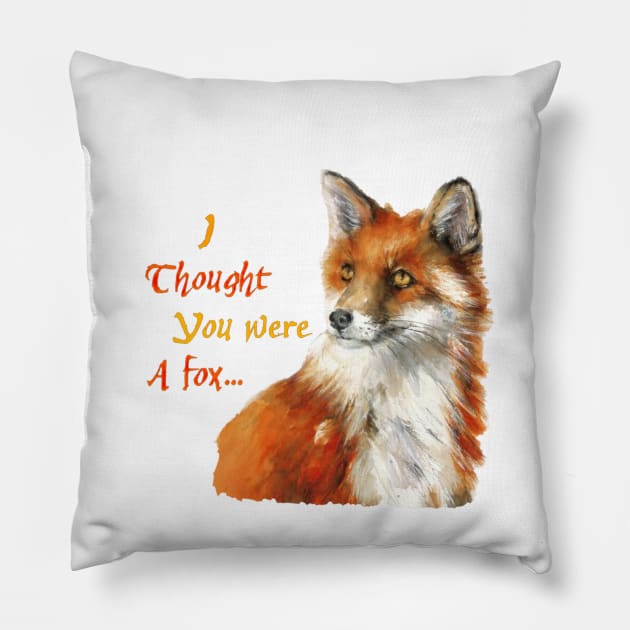 I Thought You Were a Fox...(2) Pillow by funhousejen