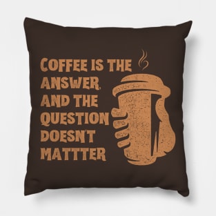 Coffee is the answer Pillow