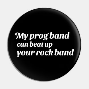 My prog band can beat up your rock band (version 2) Pin