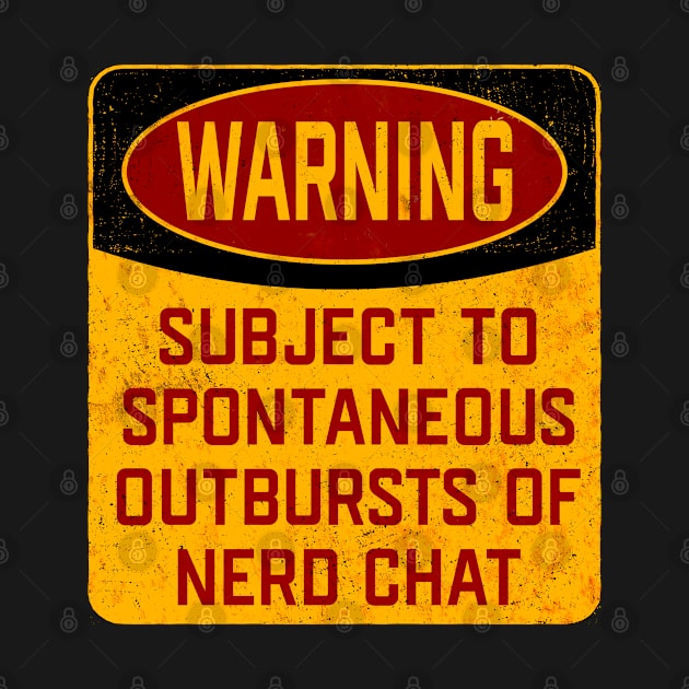 Nerd - Warning Subject To Spontaneous Outbursts Of Nerd Chat by Kudostees