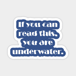If You Can Read This, You Are Underwater Magnet