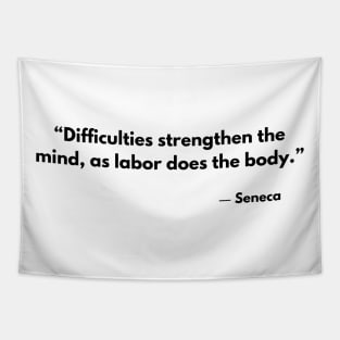 “Difficulties strengthen the mind, as labor does the body.” Seneca Stoic Quotes Tapestry