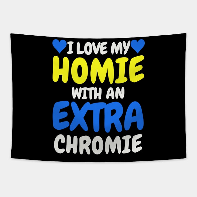 "I Love My Homie with an Extra Chromie" Inclusive Tee Tapestry by AIEvolution