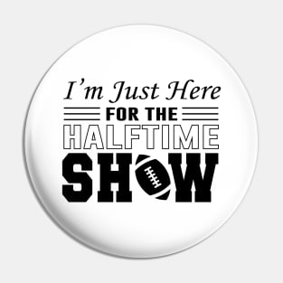 I'm Just Here For The Half time Show 2024 Pin