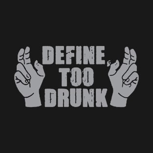 Define Too Drunk T-Shirt