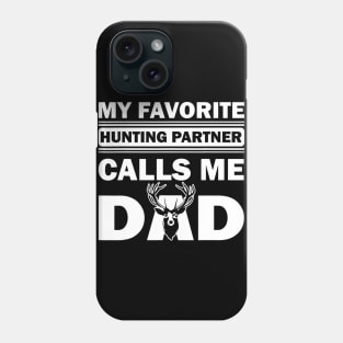 Dad Hunter My Favorite Hunting Partner calls me Dad Phone Case