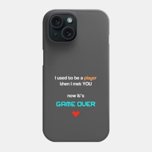 I used to be a player - then I met you - now it's game over Phone Case