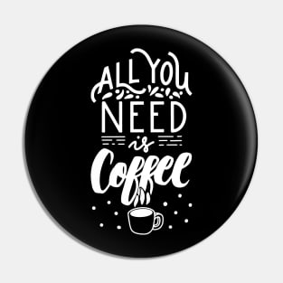 All You Need Is Coffee Pin