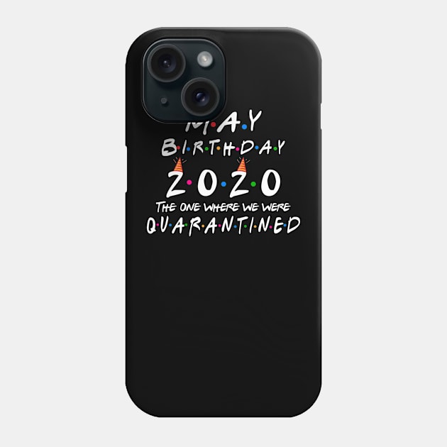 May Birthday 2020 The Year When Got Real Quarantine Gift for Men Women Phone Case by benyamine