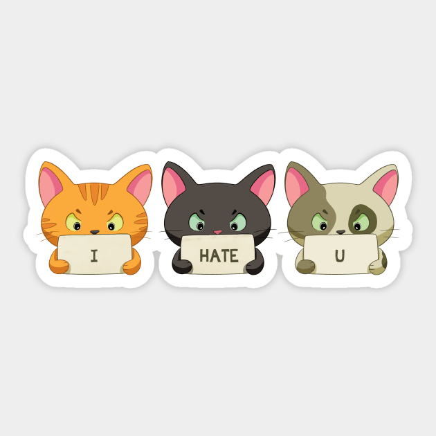 I Hate You - Cat said - Cat Saying - Sticker | TeePublic