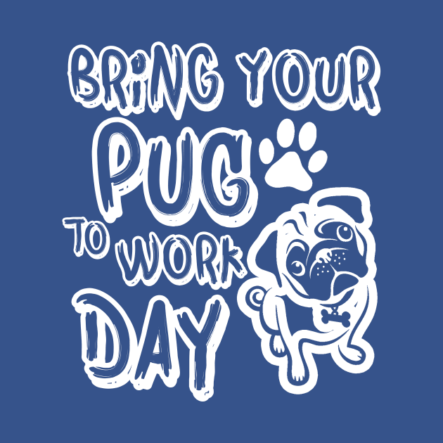 bring your pug to work day dog animal lover, best gift, funny, pets by SamiSam