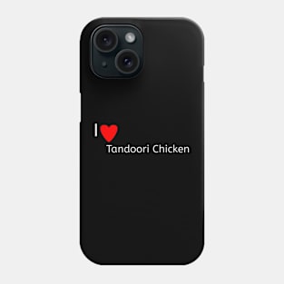 I love Tandoori Chicken Phone Case