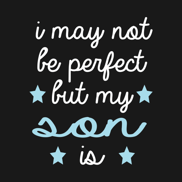 best gift for son i may not be perfect but my son is by T-shirt verkaufen