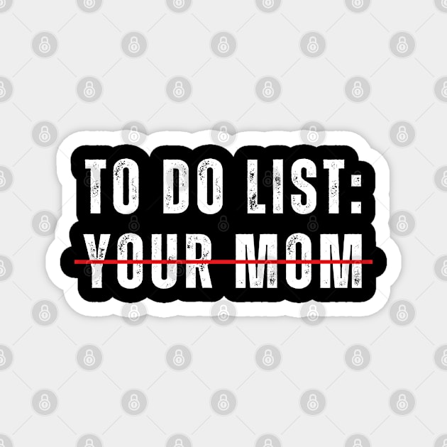 Funny To Do List Your Mom Sarcasm Sarcastic Saying Men Women T-Shirt Magnet by designready4you