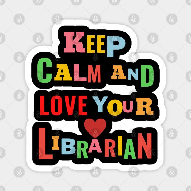 keep calm and love your librarian , school librarian day Magnet by BEZZAIM