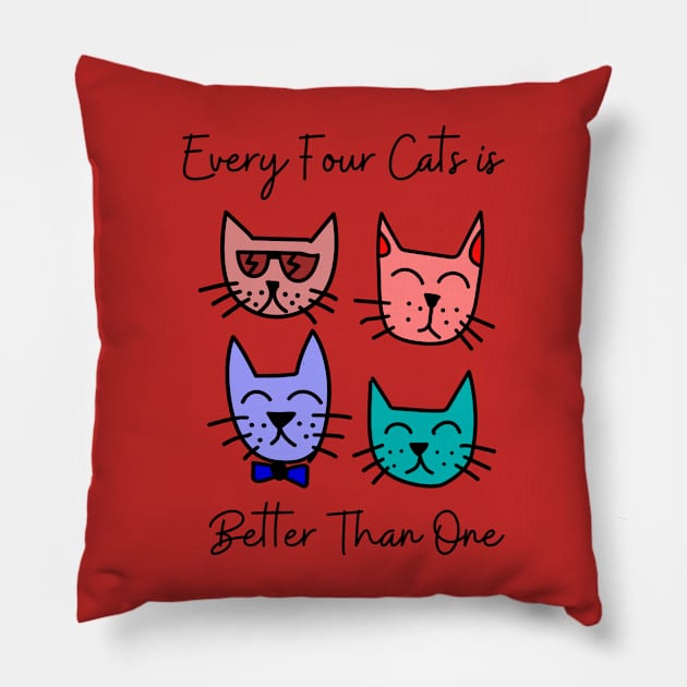 Every Four Cats is Better Than One Pillow by MonPrint