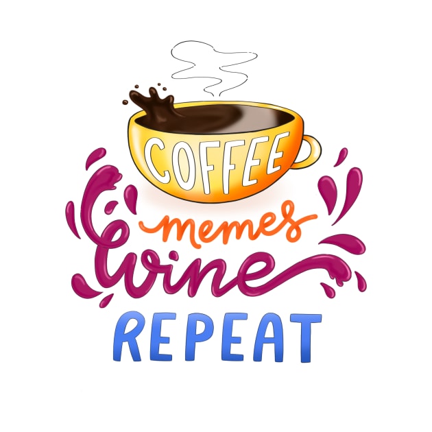 Coffee, Memes, Wine, Repeat by DesignByLeesh