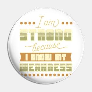 I Am Strong I Know My Weakness Pin