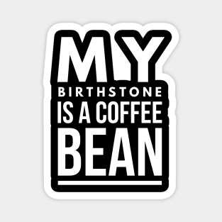 my birthstone is a coffee bean Magnet