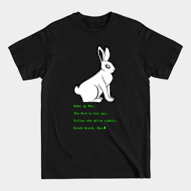 Wake up Neo, Follow the White Rabbit - The Matrix - T-Shirt