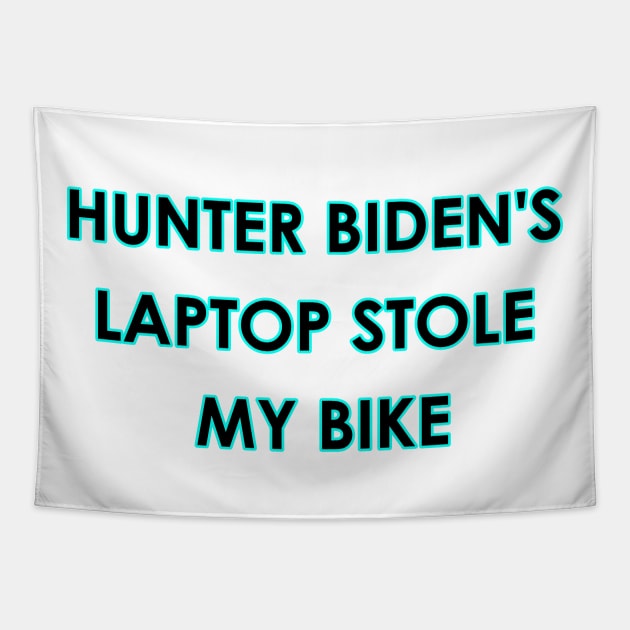 Hunter Biden's Laptop Stole My Bike! Tapestry by Way of the Road