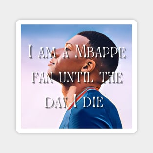 I am a Mbappe fan until death Magnet