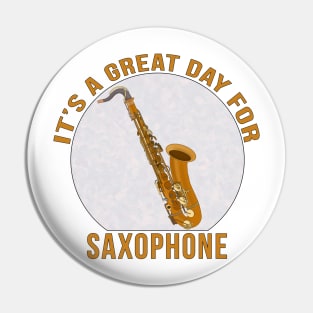 It's A Great Day for Saxophone Pin