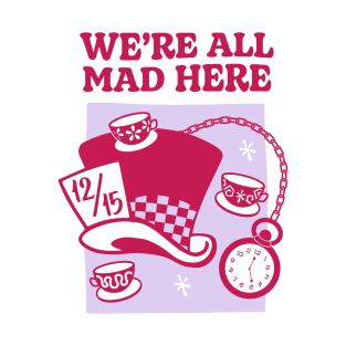 We're all mad here T-Shirt