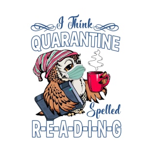 I Think Quarantine Is Spelled Reading T-Shirt