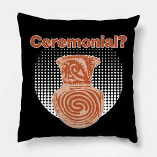 It's ceremonial - Ceramics / Pottery Archaeology Paleontology Meme Profession Pop-art Pillow