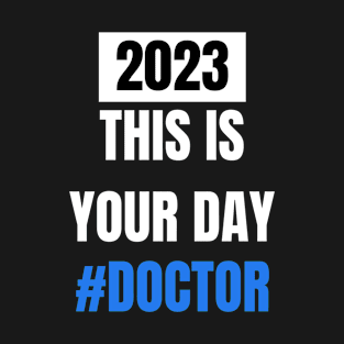 This is your day # Doctor 2023 doctor's day T-Shirt