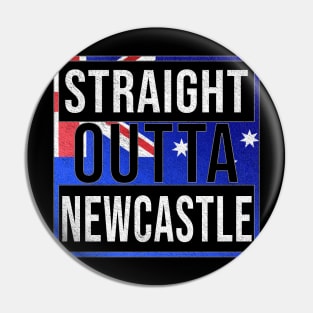 Straight Outta Newcastle - Gift for Australian From Newcastle in New South Wales Australia Pin