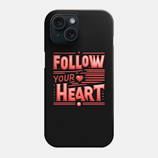 FOLLOW YOUR HEART - TYPOGRAPHY INSPIRATIONAL QUOTES Phone Case