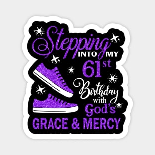 Stepping Into My 61st Birthday With God's Grace & Mercy Bday Magnet