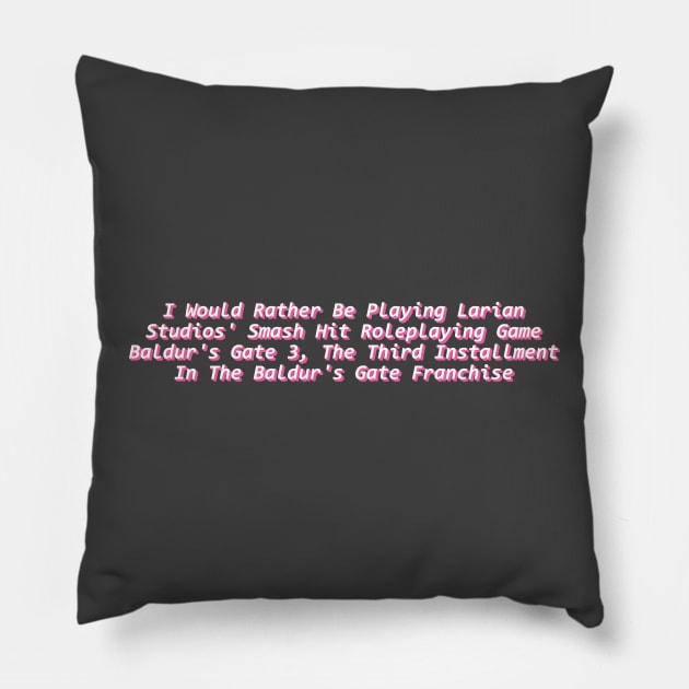 I'd Rather Be Playing Baldur's Gate Pillow by TomGrennell