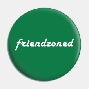 Friendzoned Pin