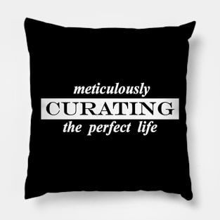 meticulously curating the perfect life Pillow