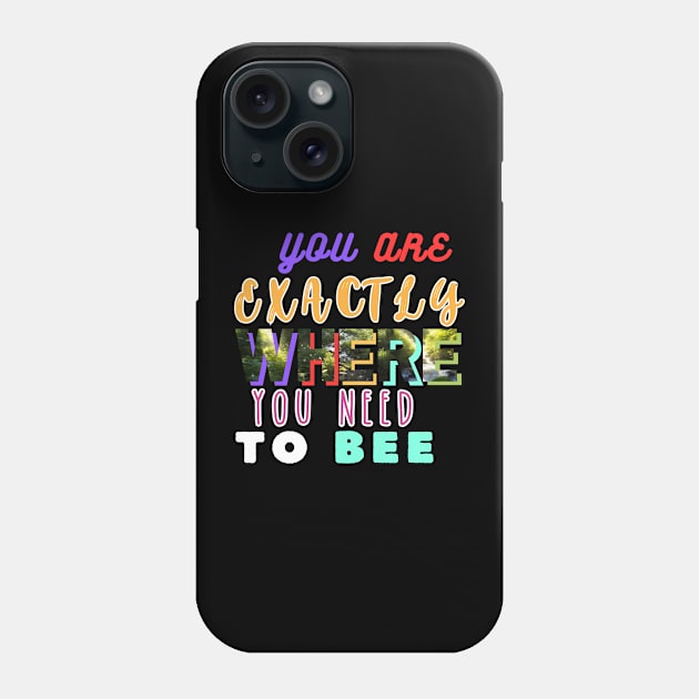 You Are Exactly Where You Need To Be Phone Case by VicetTees