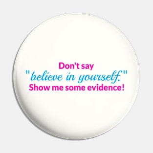 Don't say "believe in yourself" Pin