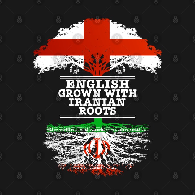 English Grown With Iranian Roots - Gift for Iranian With Roots From Iran by Country Flags